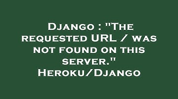 Django : "The requested URL / was not found on this server." Heroku/Django