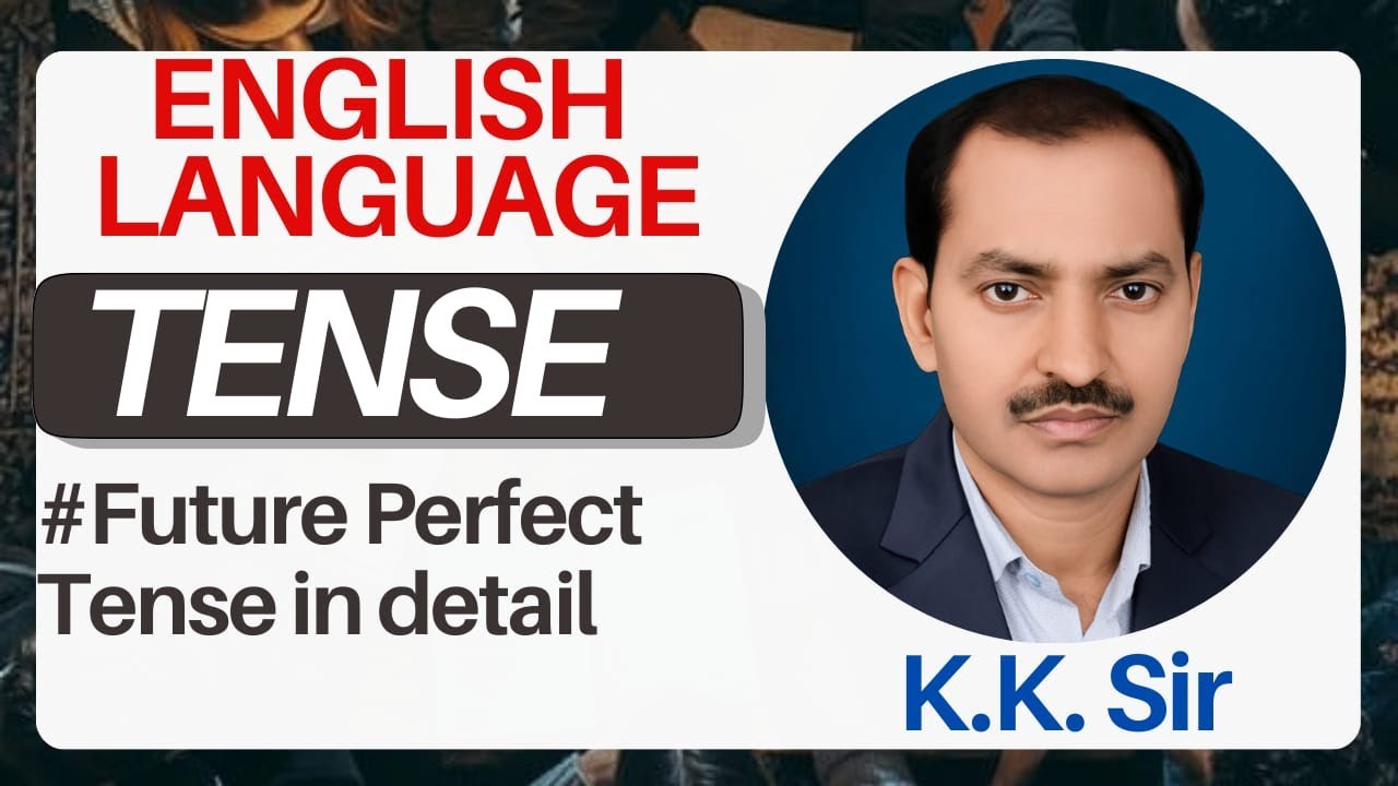 Future Perfect Tense | English Grammar | By : K. K. Sir | LT GRADE / TGT / PGT / SSC & Other exams