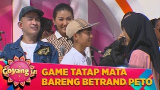 Game Tatap Mata Bareng Betrand Peto, Siapa Yang Kuat ? - Goyang in (7/3)