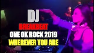 LIVE DJ BREAKBEAT - Wherever You Are (ONE OK ROCK) 2019