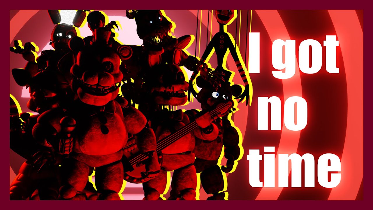 [blender|FNAF] I Got No Time The Song By: The Living Tombstone (Full ...