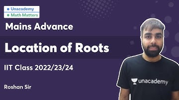 Location of Roots |  IIT  2022/23/24 | Mains Advance | Roshan Sir | Math Matters