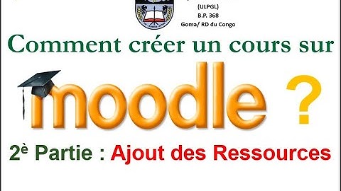 Comment créer un cours sur Moodle ? (ajout des ressources)