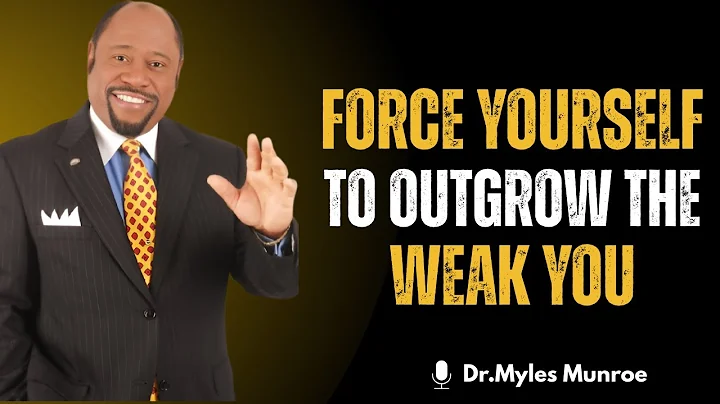 “Force Yourself To Outgrow the Weak Version of You” | Dr. Myles Munroe Motivational Speech