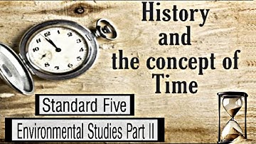 History and the Concept of Time | Std 5th | EVS Part II