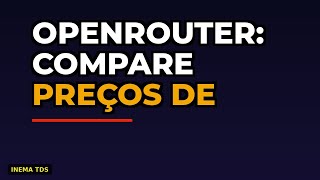OpenRouter: Compare Preços de LLMs com Uma API