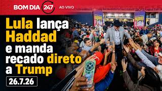 Bom Dia 247 - Lula lança Haddad e manda recado direto a Trump 26.7.26