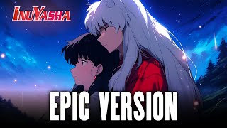 To Love's End – Inuyasha 犬夜叉 – Epic Emotional Version