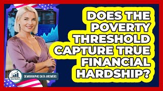 Does The Poverty Threshold Capture True Financial Hardship? - Demographic Data Answers