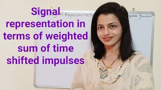 Signal representation in terms of impulse function. (Weighted sum of time shifted impulses)