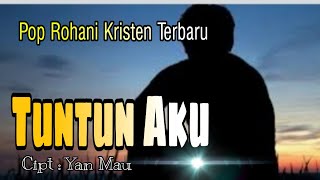 TUNTUN AKU. ( Cipt : Yan Mau )
