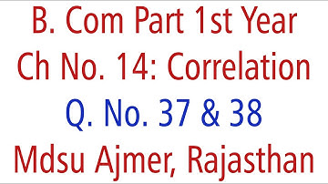 Statistics Q. No. 37 & 38. Ch 14 Correlation MDSU Ajmer B. Com Part 1st Year