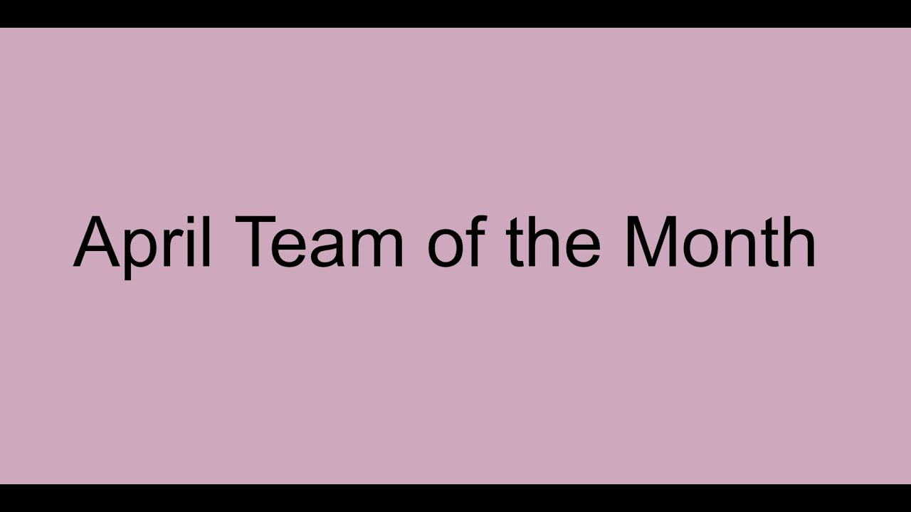 April Team April Team of the Month - YouTube