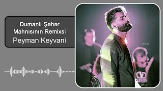 پیمان کیوانی - ریمیکس آهنگ دومانلی شهر | Peyman Keyvani - Dumanlı Şəhər Mahnısının Remixsi Resimi