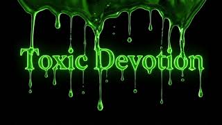 Toxic Devotion