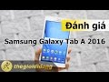 Trên tay và Đánh giá Samsung Galaxy Tab A 2016 | Thế Giới Di Động