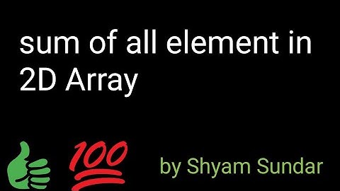 sum of all element in 2D Array || Shyam Sundar