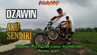 DZAWIN - Aku Sendiri. 'Sebuah Puisi Dan Lagu Komedian Patah Hati' (Parodi)