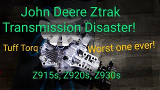 John Deere Ztrak Transmission Disaster Worst one ever Tuff Torq Z915 Z920s Z930s Z950 Z960s