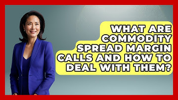 What Are Commodity Spread Margin Calls And How To Deal With Them? - Commodity Wealth Investor