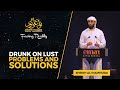 Drunk on lust problems and solutions  sheikh ali hammuda  light upon light 2022