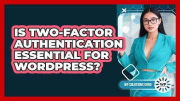 Is Two-Factor Authentication Essential For WordPress?