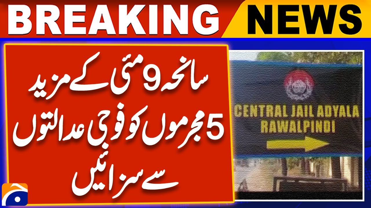 5 More Perpetrators of May 9 Tragedy Sentenced by Military Courts: Breaking News