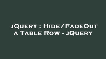 jQuery : Hide/FadeOut a Table Row - jQuery