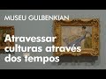 Museu calouste gulbenkian atravessar culturas atravs dos tempos