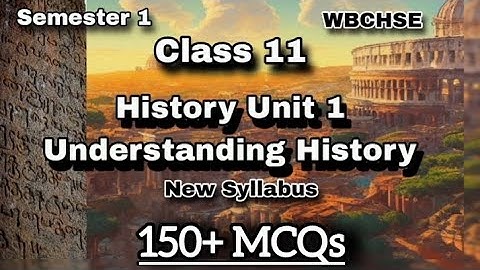 UNIT 1 UNDERSTANDING HISTORY 🐾| 150+ MCQs 📌💯 | CLASS 11 | WBCHSE |SEMESTER 1 | NEW SYLLABUS | ARTS