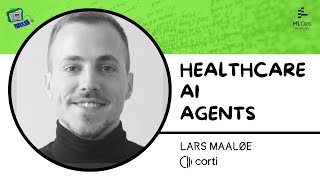 Building Agents for Healthcare // Lars Maaløe // Agents in Production 2025