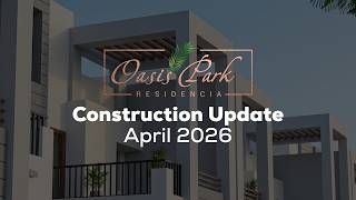 Oasis Park Residencia: 📅 April 2026 Construction Update.
