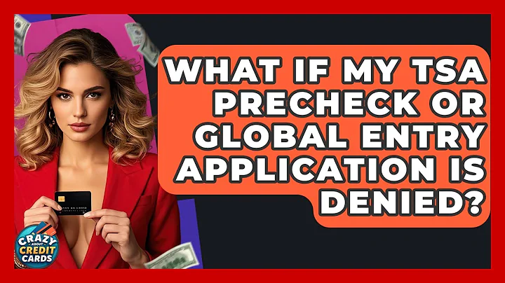 What If My TSA PreCheck Or Global Entry Application Is Denied? - Crazy About Credit Cards