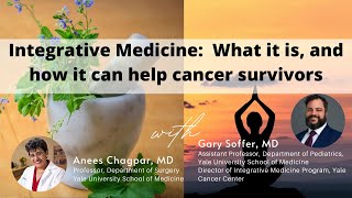 INTEGRATIVE MEDICINE:  What it is, and how it can help cancer survivors