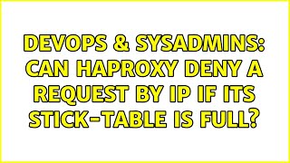 DevOps & SysAdmins: Can Haproxy deny a request by IP if its stick-table is full? (2 Solutions!!)