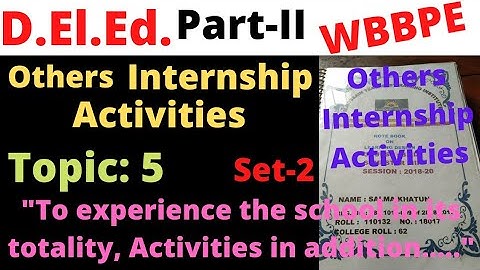 D.El.Ed. Part-II Others Internship Activities Topic no.5 " To experience the school in its..." WBBPE