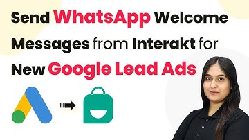 How to Send WhatsApp Welcome Messages from Interakt for New Google Lead Ads