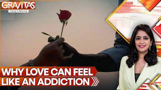 Why Love Feels Like Addiction According To Brain Science Studies | GRAVITAS
