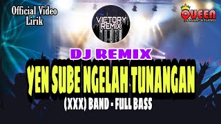 DJ REMIX YEN SUBE NGELAH TUNANGAN - XXX BAND