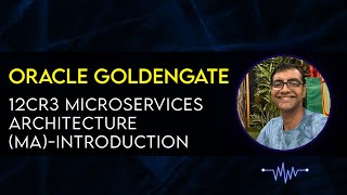 Oracle Goldengate 12cR3 - Microservices Architecture (MA)