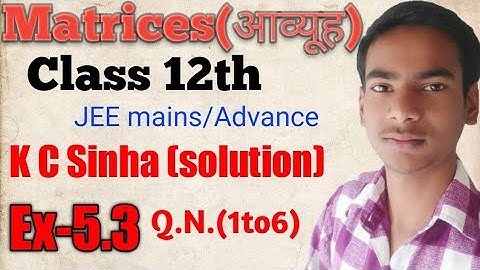 Matices 5.3 kc sinha solution class 12th |Lecture-7| Matrices Class 12 |Chapter 3| One Shot