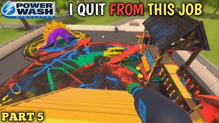 I QUIT FROM THIS WASHING JOB | POWER WASH SIMULATOR | Part-5