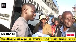 State House Sends 60 Busoga Farmers to Kenya for Fish Farming Training