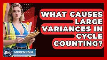 What Causes Large Variances In Cycle Counting? - Smart Logistics Network