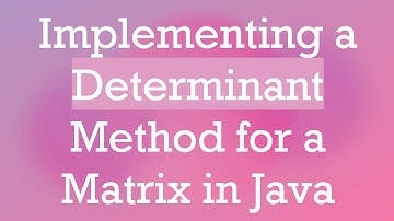 Implementing a Determinant Method for a Matrix in Java