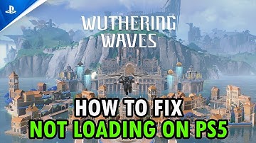 Fix Wuthering Waves Not Loading/Stuck on Loading Screen Error on PS5