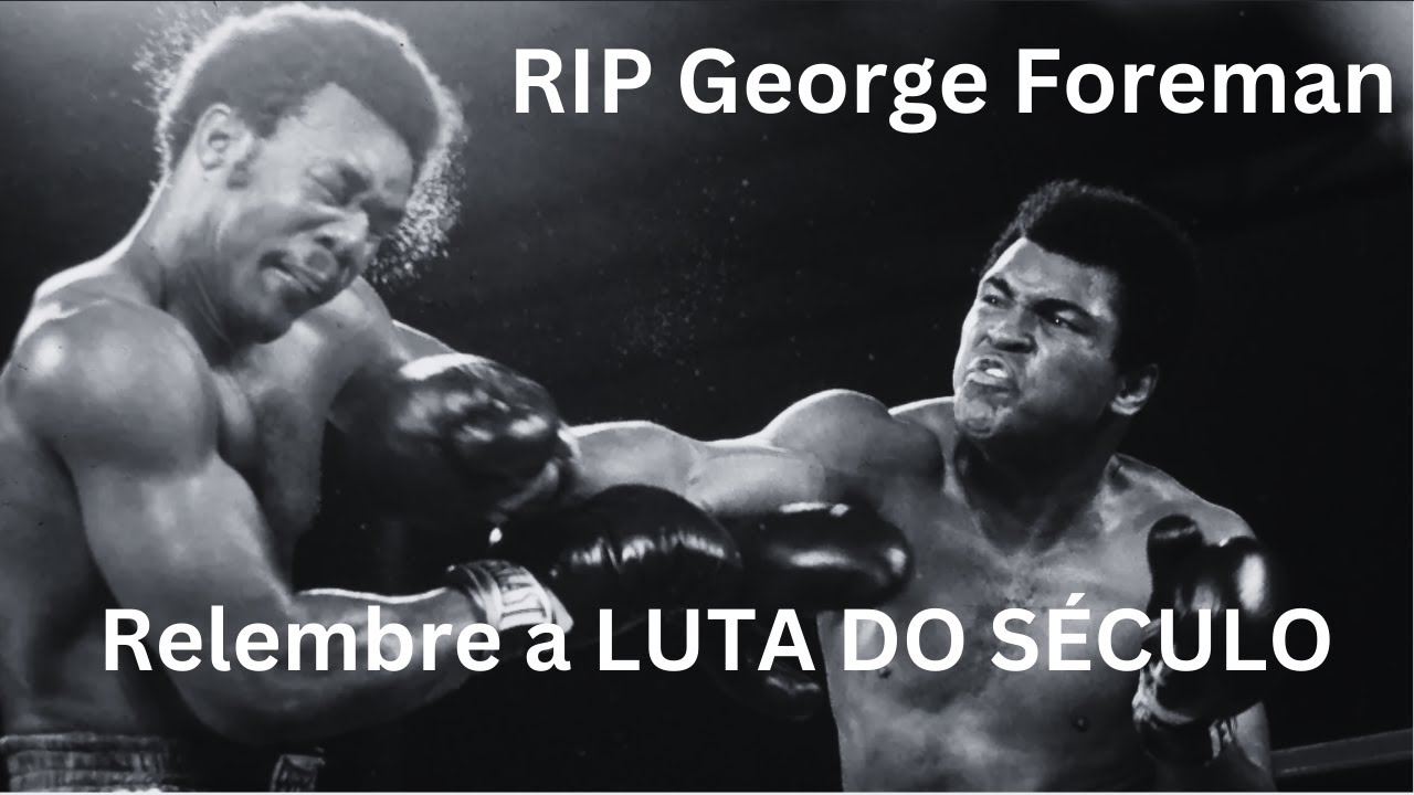 George Foreman Rip RIP George Foreman - Reportagem dos 40 anos de The Rumble in the Jungle ...