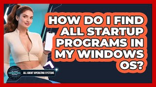 How Do I Find All Startup Programs In My Windows OS? - All About Operating Systems Net Worth