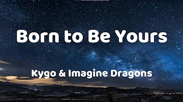 Kygo - Born to Be Yours (feat. Imagine Dragons) (Lyrics)