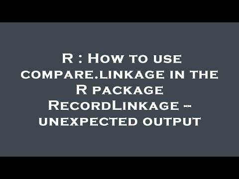 R : How to use compare.linkage in the R package RecordLinkage -- unexpected output